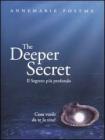 The deeper secret. Il segreto pi� prodondo. Cosa vuole da te la vita?