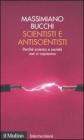 Scientisti e antiscientisti. Perch� scienza e societ� non si capiscono