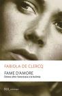 Fame d'amore. Donne oltre l'anoressia e la bulimia Fame d'amore. Donne oltre l'anoressia e la bulimia