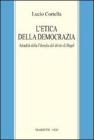 L' etica della democrazia. Attualit� della filosofia del diritto di Hegel