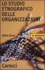 Lo studio etnografico delle organizzazioni Lo studio etnografico delle organizzazioni