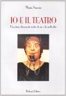 Io e il teatro. Una storia-documento scritta da me e da molti altri