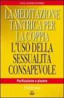 La meditazione tantrica per la coppia. L'uso della sessualit� consapevole