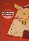 Spazi incontro alla disabilit�. Progettare gli ambienti di vita nelle pluriminorazioni sensoriali