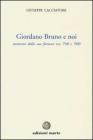 Giordano Bruno e noi. Momenti della sua fortuna tra '700 e '900