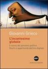 L' incantesimo globale. Il sonno del pensiero politico. Rischi ed opportunit� dell'era digitale