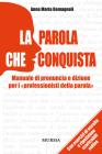 La parola che conquista. Manuale di pronuncia e dizione per i �professionisti della parola�. Con CD Audio