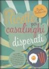 Ricette per casalinghi disperati Ricette per casalinghi disperati