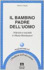 Il bambino padre dell'uomo. Infanzia e societ� in Maria Montessori
