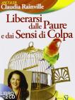 Liberarsi dalle paure e dai sensi di colpa. Con 2 CD Audio