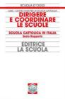 Dirigere e coordinare le scuole. Scuola cattolica in Italia. Sesto rapporto