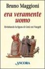 Era veramente uomo. Rivisitando la figura di Ges� nei Vangeli