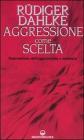 Aggressione come scelta. Repressione dell'aggressivit� e malattia