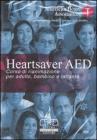 Heartsaver AED. Corso di rianimazione per adulto, bambino e lattante. DVD Heartsaver AED. Corso di rianimazione per adulto, bambino e lattante. DVD
