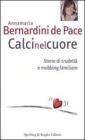 Calci nel cuore. Storie di crudeltà e mobbing familiare Calci nel cuore. Storie di crudeltà e mobbing familiare