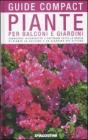Piante per balconi e giardini. Conoscere, riconoscere e coltivare tutte le specie di piante da balcone e da giardino pił diffuse Piante per balconi e giardini. Conoscere, riconoscere e coltivare tutte le specie di piante da balcone e da giardino pił diffuse