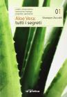 Aloe vera: tutti i segreti. Origini, composizione, lavorazione, impiego, propriet� salutistiche