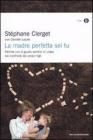 La madre perfetta sei tu. Perch� non � giusto sentirsi in colpa nei confronti dei propri figli