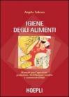 Igiene degli alimenti. Manuale per l'operatore: produzione, distribuzione, vendita e somministrazione