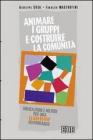 Animare i gruppi e costruire le comunit�. Indicazioni e metodi per una leadership responsabile