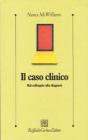 Il caso clinico. Dal colloquio alla diagnosi Il caso clinico. Dal colloquio alla diagnosi