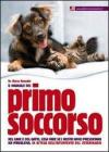 Il manuale del primo soccorso del cane e del gatto. Cosa fare se i nostri amici presentano un problema, in attesa dell'intervento del vetirinario