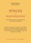 Ipnosi e trasformazione. La programmazione neurolinguistica e la struttura dell'ipnosi Ipnosi e trasformazione. La programmazione neurolinguistica e la struttura dell'ipnosi