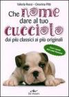 Che nome dare al tuo cucciolo dai pi� classici ai pi� originali. Con i nomi dei cani famosi
