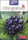 Cibo gratuito. Guida pratica e illustrata a oltre 100 doni della natura