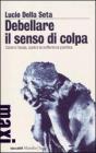 Debellare il senso di colpa. Contro lansia, contro la sofferenza psichica. E-book