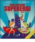 Come diventare supereroi. Manuale per bambini e bambine super senza superpoteri Come diventare supereroi. Manuale per bambini e bambine super senza superpoteri