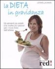 La dieta in gravidanza. Gli alimenti pi� adatti e le ricette pi� salutari per i nove mesi dell'attesa