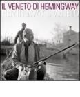 Il Veneto di Hemingway. Catalogo della mostra (Venezia, 2 aprile-15 maggio 2011). Ediz. italiana e inglese