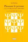 Plasmare le persone. Corso al Coll�ge del France (2004-2005)