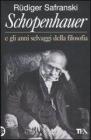 Schopenhauer e gli anni selvaggi della filosofia Schopenhauer e gli anni selvaggi della filosofia
