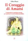 Il coraggio di amarsi. Comprendere le esperienze passate per esprimere le nostre inifinite possibilit�