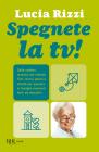 Spegnete la TV! Con il metodo �Fate i bravi!�, giochi e attivit� per tutta la famiglia. Un momento di sana e corretta educazione (1-15 anni)