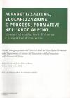 Alfabetizzazione, scolarizzazione e processi formativi nell'arco alpino. Itinerari di studio, temi di ricerca e prospettive d'intervento
