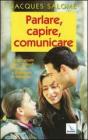 Parlare, capire, comunicare. Vademecum per chi vuol imparare a dialogare in famiglia