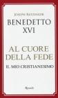 Al cuore della fede. Il mio cristianesimo