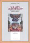 Che cos'� l'illuminismo. Riflessione filosofica e pratica politica