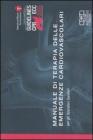 Manuale di terapia delle emergenze cardiovascolari. Per gli operatori sanitari Manuale di terapia delle emergenze cardiovascolari. Per gli operatori sanitari
