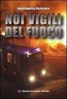 Noi vigili del fuoco Noi vigili del fuoco