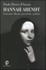 Hannah Arendt. Esistenza e libert�, autenticit� e politica