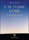 E se fosse cos�? Se dipendesse da noi?