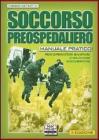 Soccorso preospedaliero. Manuale pratico per operatori sanitari e volontari soccorritori