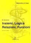 Insiemi, logica, relazioni, funzioni. Per le Scuole superiori