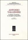 Antonio Vallisneri. La figura, il contesto, le immagini storiografiche