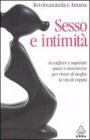 Sesso e intimità. Accogliere e superare paure e insicurezze per vivere al meglio la vita di coppia Sesso e intimità. Accogliere e superare paure e insicurezze per vivere al meglio la vita di coppia