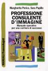 Professione consulente d'immagine. Manuale operativo per una carriera di successo Professione consulente d'immagine. Manuale operativo per una carriera di successo